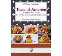 Taste of America. Un viaggio «coast to coast» fra ricette, curiosità, tradizione e storia