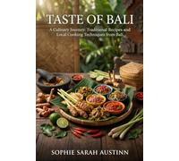 TASTE OF BALI: A Culinary Journey: Traditional Recipes and Local Cooking Techniques from Bali