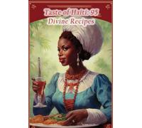Taste of Haiti: 95 Divine Recipes