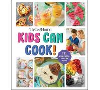 Taste of Home Kids Can Cook!: 175+ Fun, Fast, Family-friendly Recipes for Inspiring Chefs
