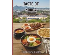 Taste of Korea: 30 Authentic Flavors from the Land of Morning Calm