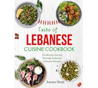 Taste of Lebanese Cuisine Cookbook: A Culinaary Journey Through Authentic Lebanese Recipes