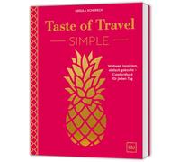 Taste of Travel: Simple: Comfort-Food aus aller Welt - Vegetarisch, schnell und unkompliziert mit 80 Rezepten für jeden Tag