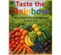 Taste the Rainbow: Amazing Fruits and Vegetables from A to Z