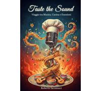 Taste The Sound: Viaggio tra musica, cucina ed emozioni - Iacomucci Roberto