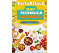 TasteAttack Das Teenager-Kochbuch: Über 300 einfache und leckere Rezepte für Jugendliche & Anfänger. Kochen mit Spaß leicht gemacht: Ideales Geschenk für Teenager, Schüler & Kochanfänger