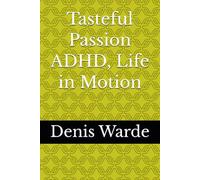 Tasteful Passion ADHD, Life in Motion