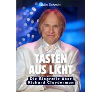 Tasten aus Licht: Die Biografie über Richard Clayderman. Hochwertige Hardcoverausgabe