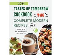Tastes of Tomorrow Cookbook: The Complete Modern Recipes for the Modern Home
