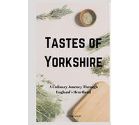 Tastes Of Yorkshire: A Culinary Journey through England's Heartland