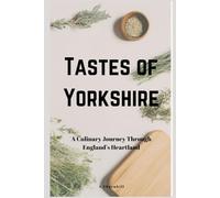 Tastes Of Yorkshire: A Culinary Journey through England's Heartland