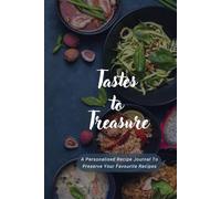 Tastes To Treasure: Create Your Own Custom Cookbook with 100 personalized Recipes, All in One Beautifully Organized Journal
