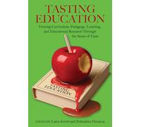 Tasting Education: Viewing Curriculum, Pedagogy, Learning, and Educational Research Through the Sense of Taste (Culinary Canvas: a Series on Integrating the Arts and Food Into Higher Education)