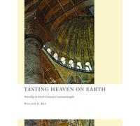 Tasting Heaven on Earth: Worship in Sixth-Century Constantinople