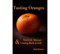 Tasting Oranges: On Survival, Absence and Coming Back to Life: 3