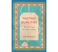 Tasting Qualities: The Past and Future of Tea: Volume 5