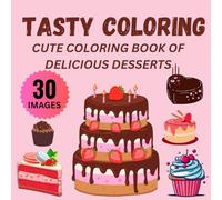 Tasty Coloring: Cute coloring book of delicious desserts