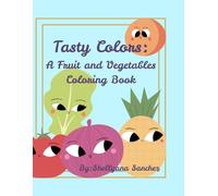 Tasty Colors: A Fruit and Vegetables Coloring Book