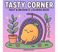 Tasty Corner: Fruit and Desserts Coloring Book featuring Sweet and Adorable Characters