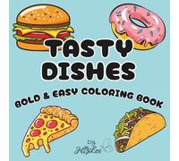 TASTY DISHES Bold & Easy Coloring Book: Relaxing, large print, food themed coloring book for teens and adults