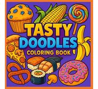 Tasty Doodles: A Whimsical Food Coloring Adventure for All Ages