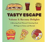 Tasty Escape: Volume 1: Savoury Delights | A Relaxing Food-Themed Colouring Book | 50 Pages to Colour and Unwind