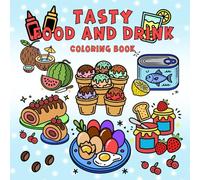 Tasty Food and Drink Coloring Book: Bold And Easy Snack And Dessert Illustrations For Stress Relief And Relaxing Coloring Time
