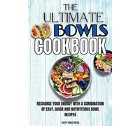 Tasty Food Press The Ultimate Bowls Cookbook (Tascabile)