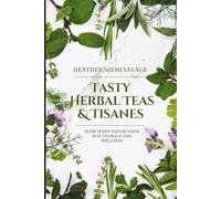 Tasty Herbal Teas & Tisanes: Sip your way to peace and wellness.