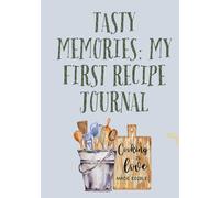Tasty Memories: My First Recipe Journal- A Fun Kids Cooking Recipe Planner, Kitchen Conversions, Food Travel, Creative Corner: A Creative Cookbook ... Young Chefs Perfect Gift for Girls and Boys