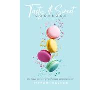 Tasty & Sweet Cookbook: Includes 50+ recipes of sweet deliciousness!