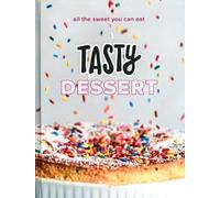 Tasty Dessert: All the Sweet You Can Eat (An Official Tasty Cookbook)