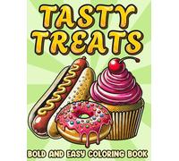 Tasty Treats Bold & Easy Coloring Book: Fun & Simple Dessert and Snack Designs with Bold Lines - Perfect for Kids, Seniors & Beginners