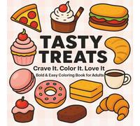 TASTY TREATS: CRAVE IT. COLOR IT. LOVE IT. - Bold & Easy Coloring Book For Adults