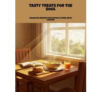 Tasty Treats For The Soul: Delicious Recipes For People Living With Cancer
