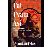 Tat Tvam Asi: Spoiler Alert! You're Already Divine
