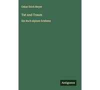 Tat und Traum: Ein Buch alpinen Erlebens