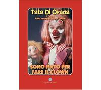 Tata di Ovada. Nato per fare il clown