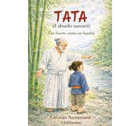TATA EL ABUELO SAMURAI: TAN FUERTE COMO EL BAMBU