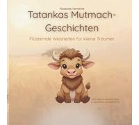 Tatankas Mutmach-Geschichten: Flüsternde Weisheiten für kleine Träumer