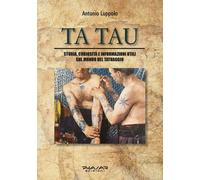 Tatau. Storia, curiosità e informazioni utili sul mondo del tatuaggio