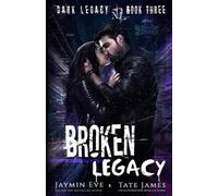 Tate James Jaymin Eve Broken Legacy (Tascabile) Dark Legacy