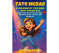 Tate McRae: A Biography for Kids Who Dream Big: The Inspirational Story of the Canadian Singer, Dancer, and Songwriter