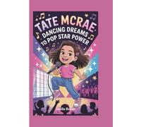 Tate McRae: Dancing Dreams to Pop Star Power (A Biography Book for Kids)
