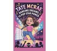 Tate McRae: Dancing Dreams to Pop Star Power (A Biography Book for Kids)