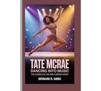 Tate McRae: Dancing into Music: The Complete Life and Career Story