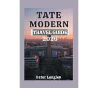 TATE MODERN TRAVEL GUIDE: Your Ultimate Visual Companion to Exploring Modern Art in London
