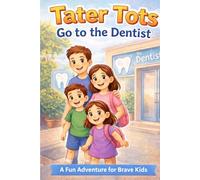 Tater Tots Go to the Dentist: A Fun Adventure for Brave Kids