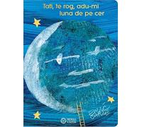 Tati, te rog, adu-mi luna de pe cer - Eric Carle, Editie in limba romana