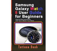 Tatiana Dash Samsung Galaxy Watch 8 User Guide for Beginners (Tascabile)